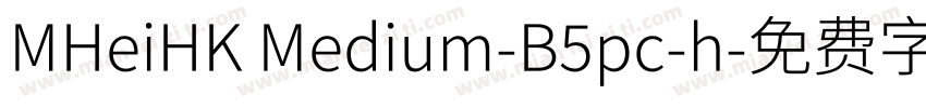MHeiHK Medium-B5pc-h字体转换